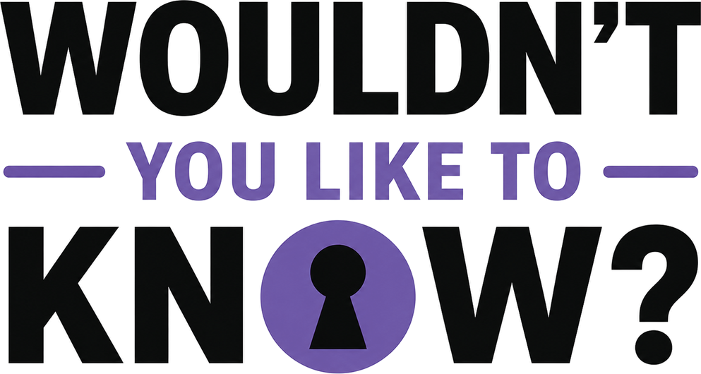 Wouldn't You Like to Know?