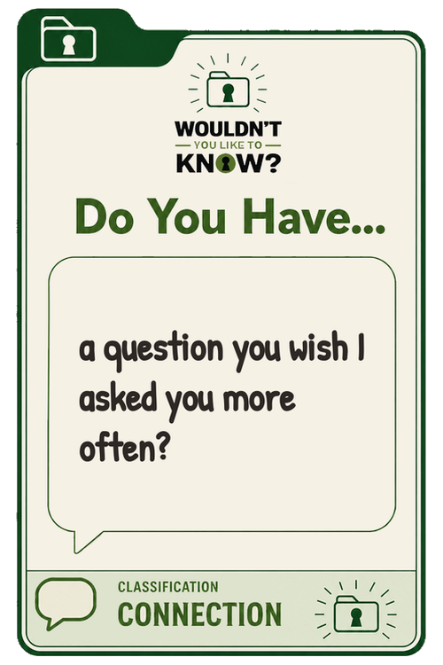 Connection prompt card: do you have a question you wish I asked you more often?